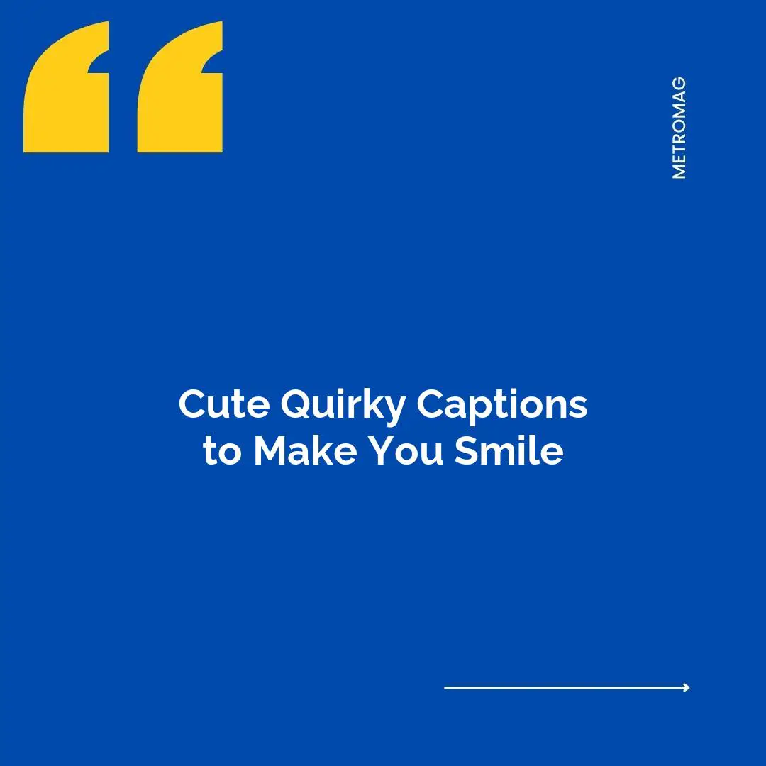 Cute Quirky Captions to Make You Smile