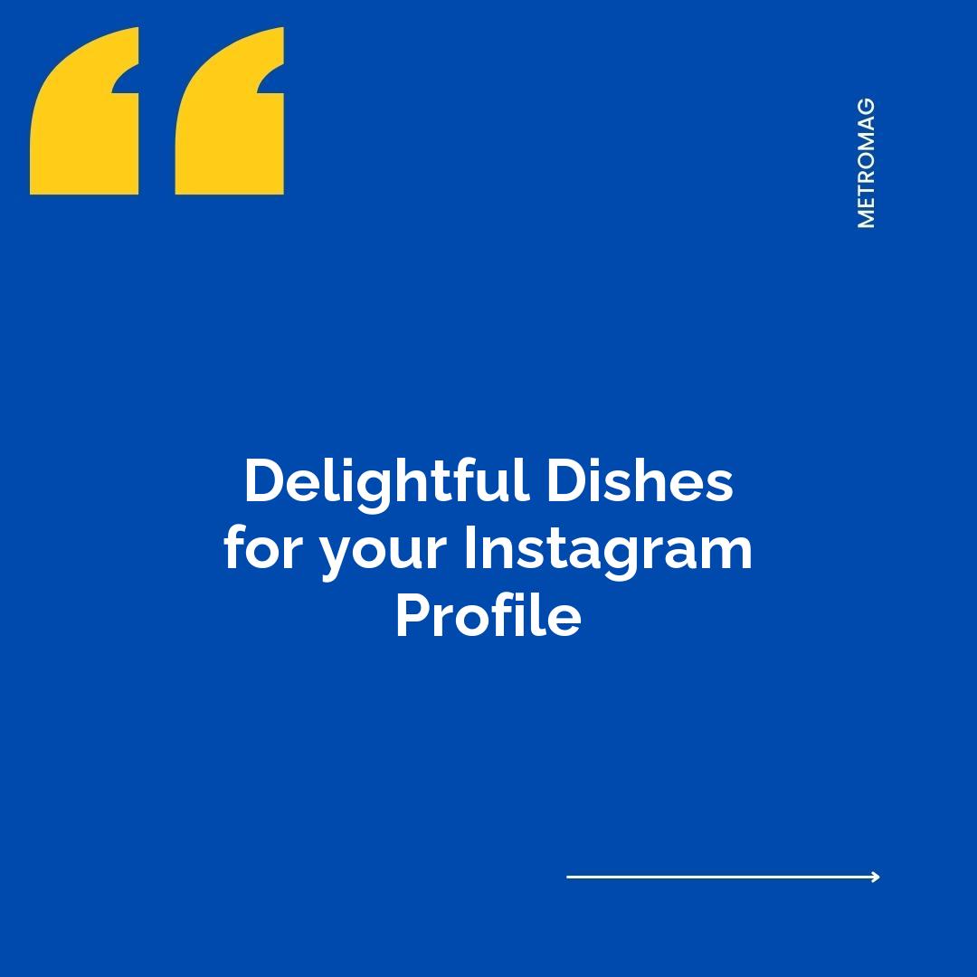 Delightful Dishes for your Instagram Profile