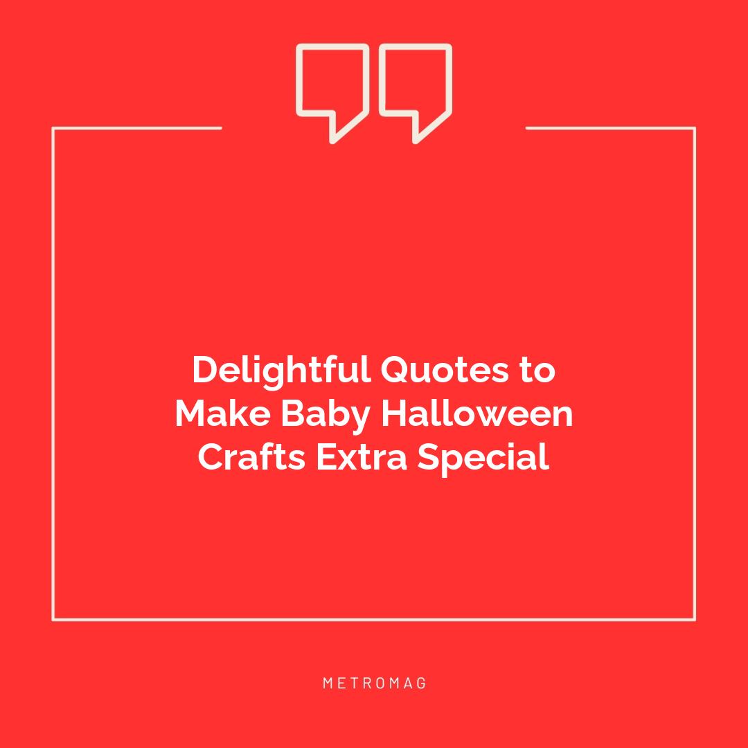 Delightful Quotes to Make Baby Halloween Crafts Extra Special