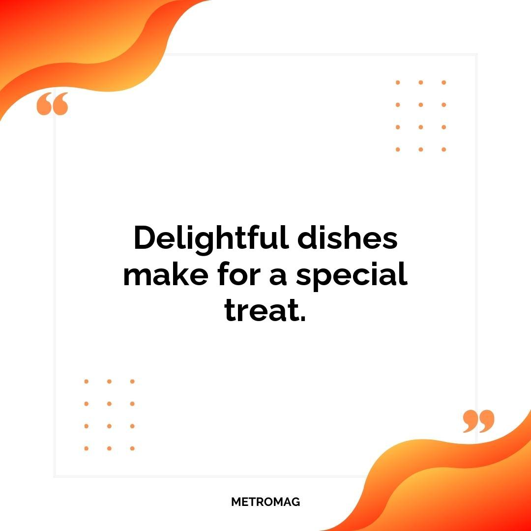 Delightful dishes make for a special treat.