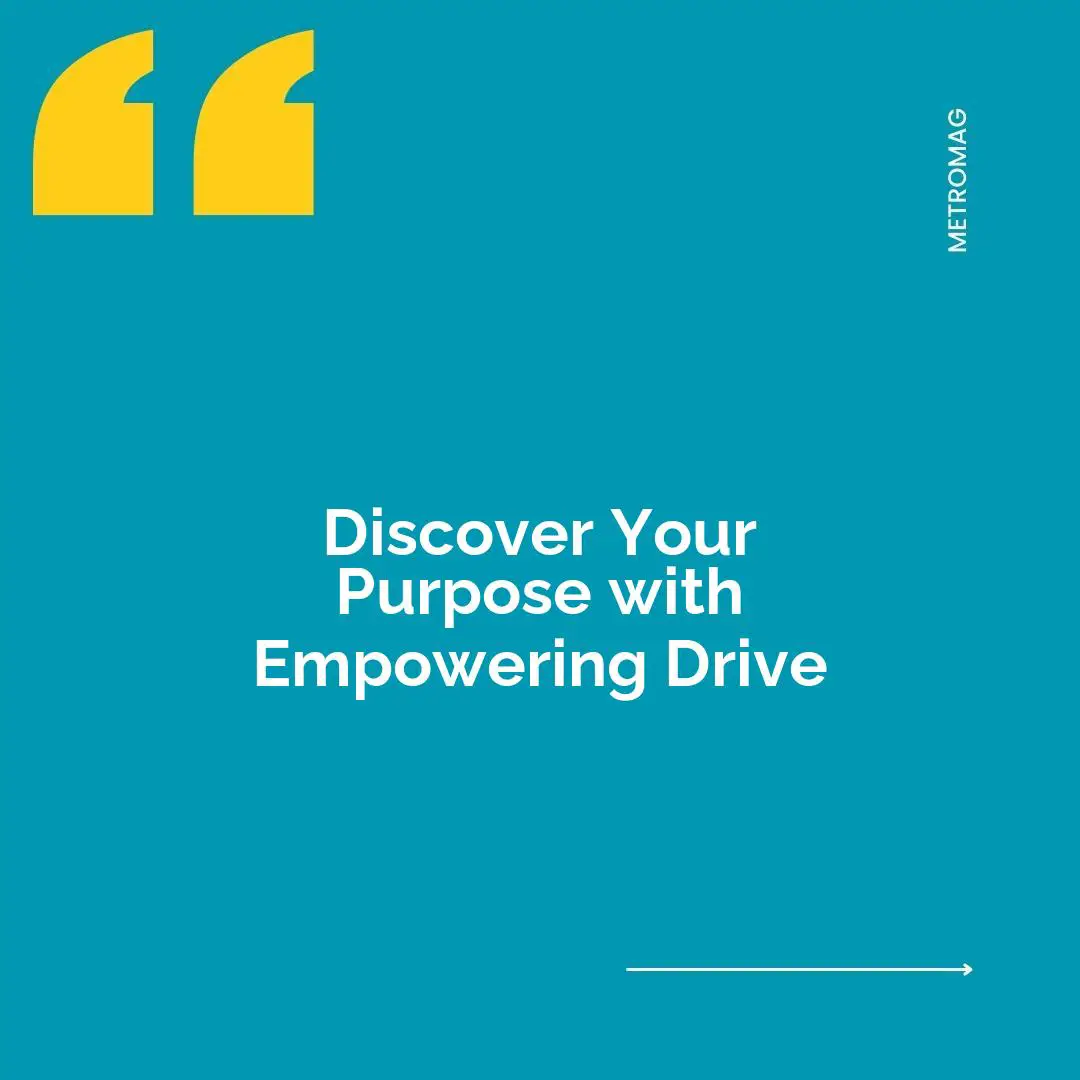 Discover Your Purpose with Empowering Drive