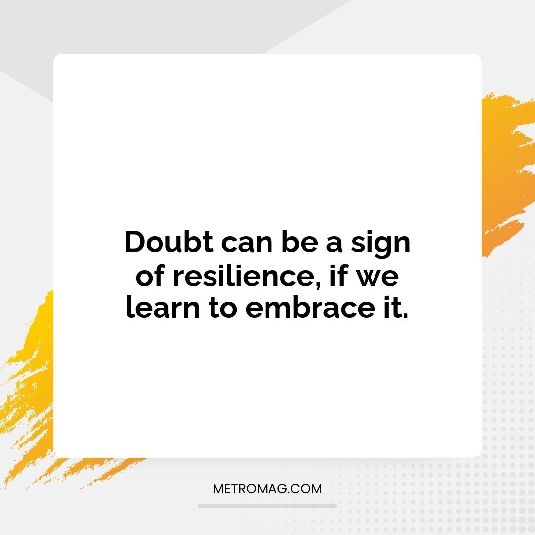 Doubt can be a sign of resilience, if we learn to embrace it.