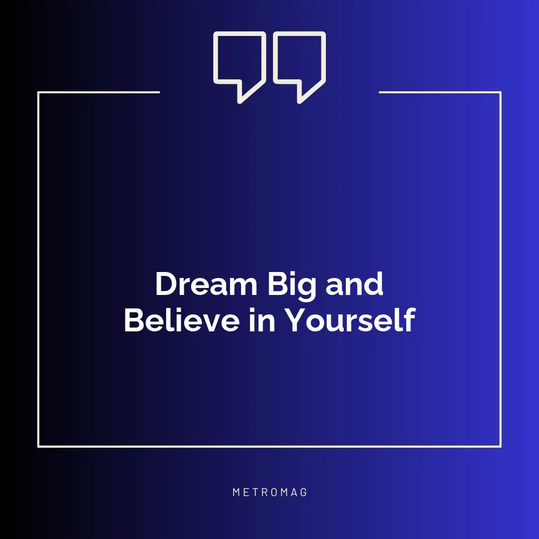 Dream Big and Believe in Yourself