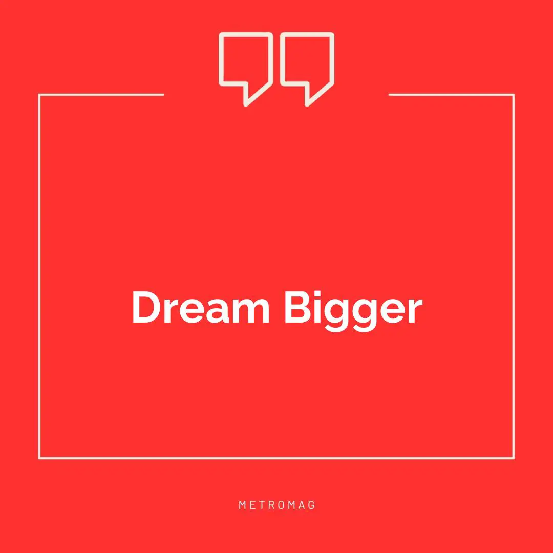 Dream Bigger