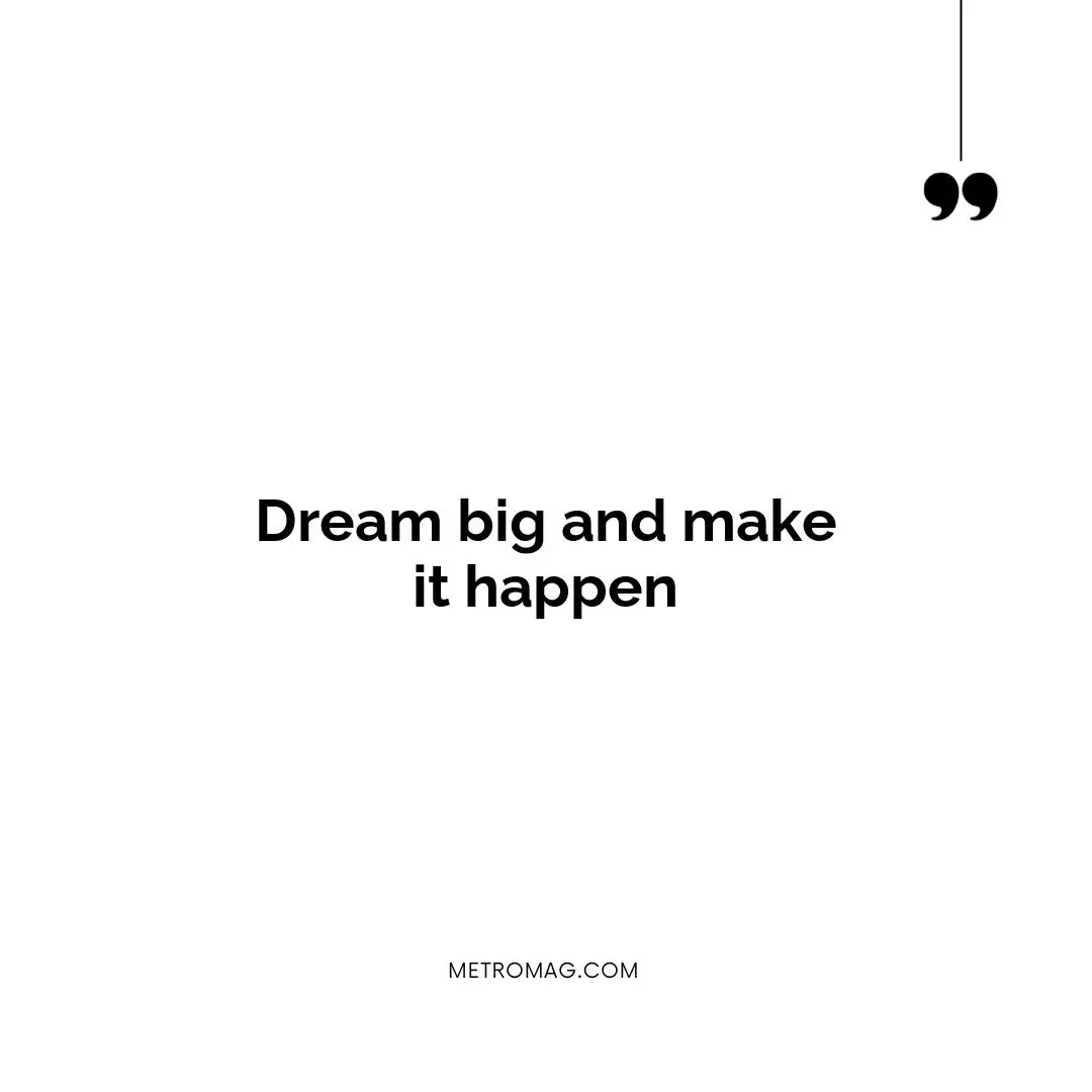Dream big and make it happen