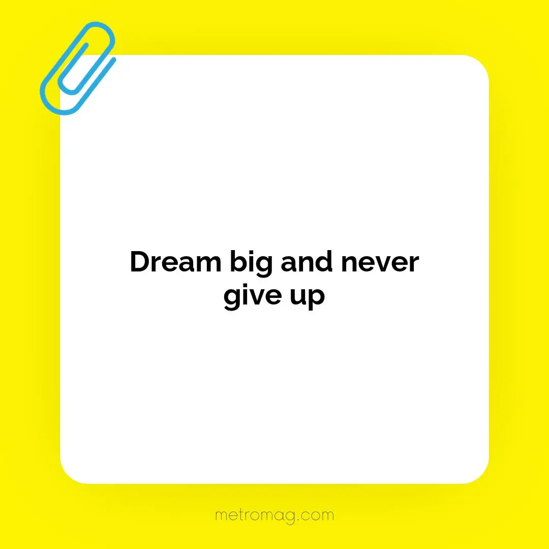 Dream big and never give up