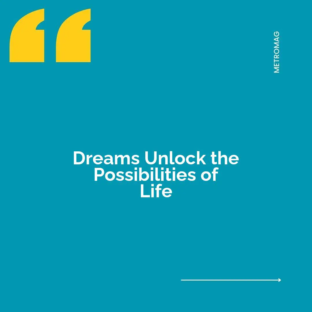 Dreams Unlock the Possibilities of Life