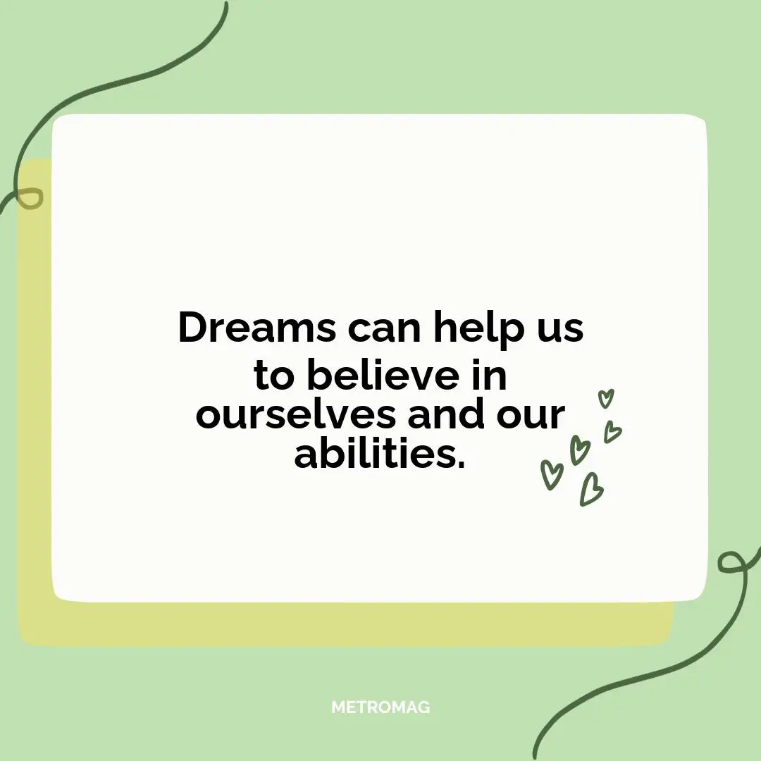 Dreams can help us to believe in ourselves and our abilities.