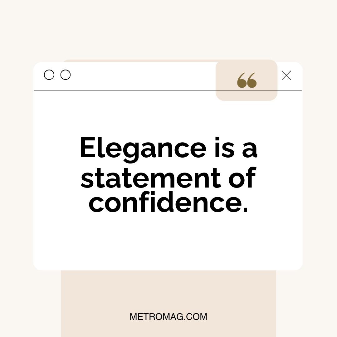 Elegance is a statement of confidence.