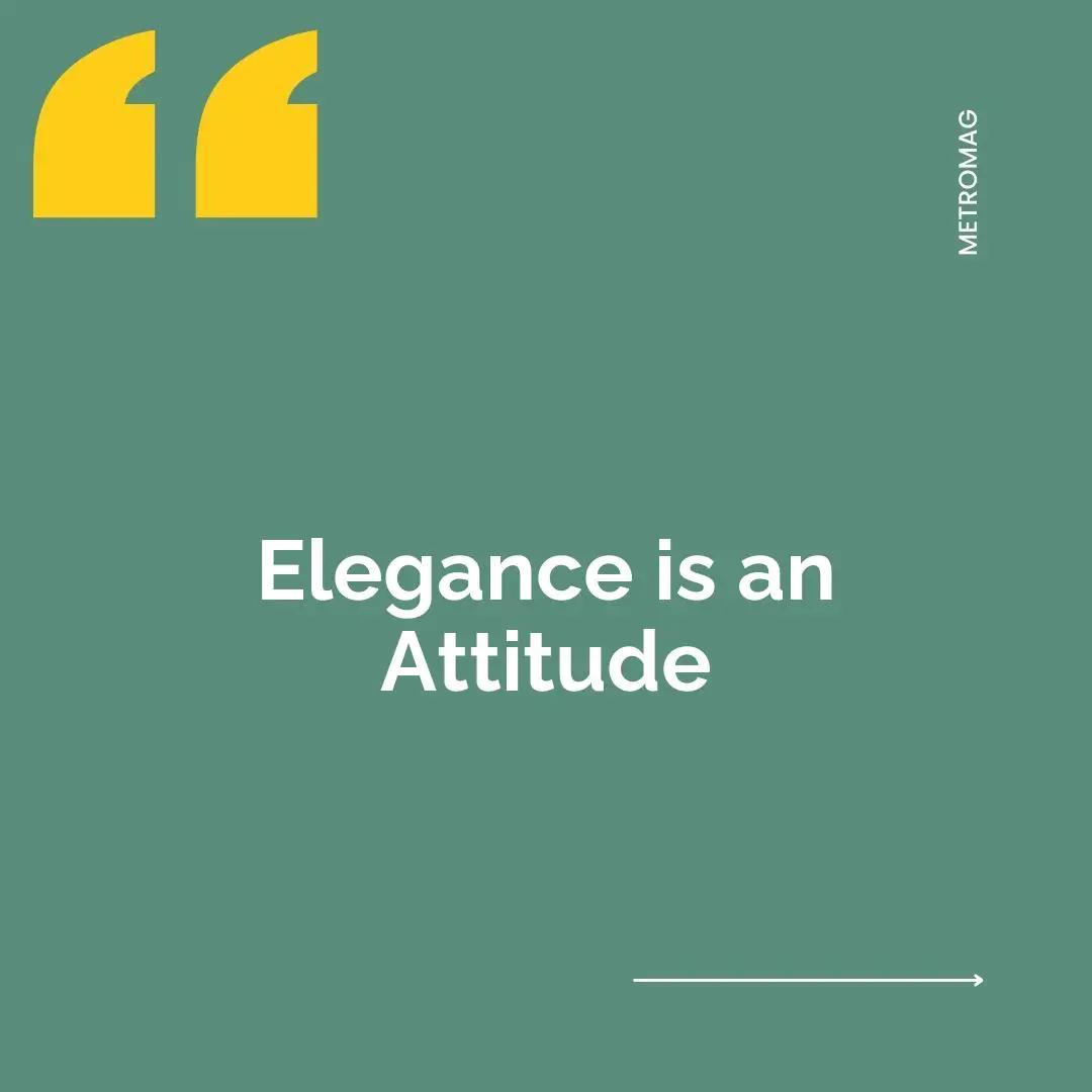 Elegance is an Attitude