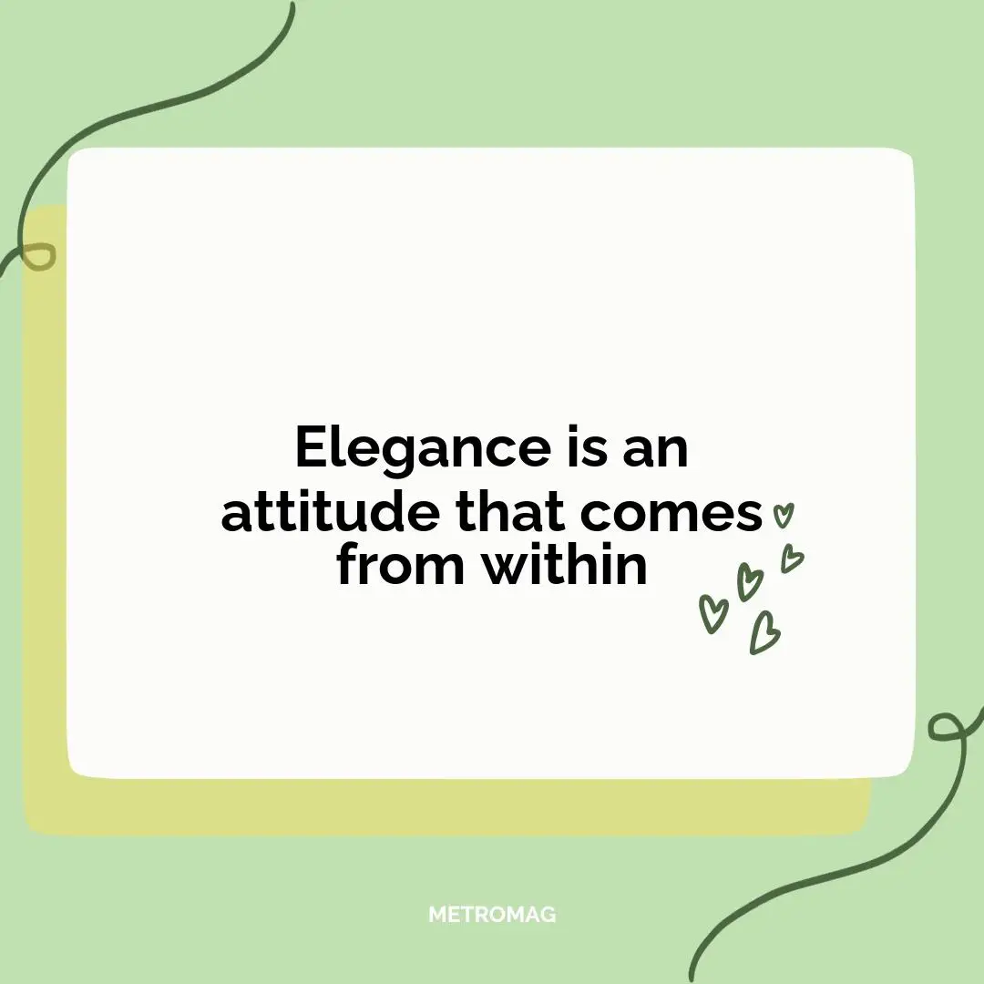 Elegance is an attitude that comes from within