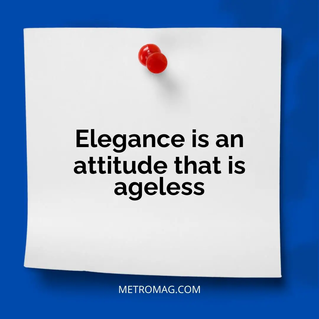 Elegance is an attitude that is ageless