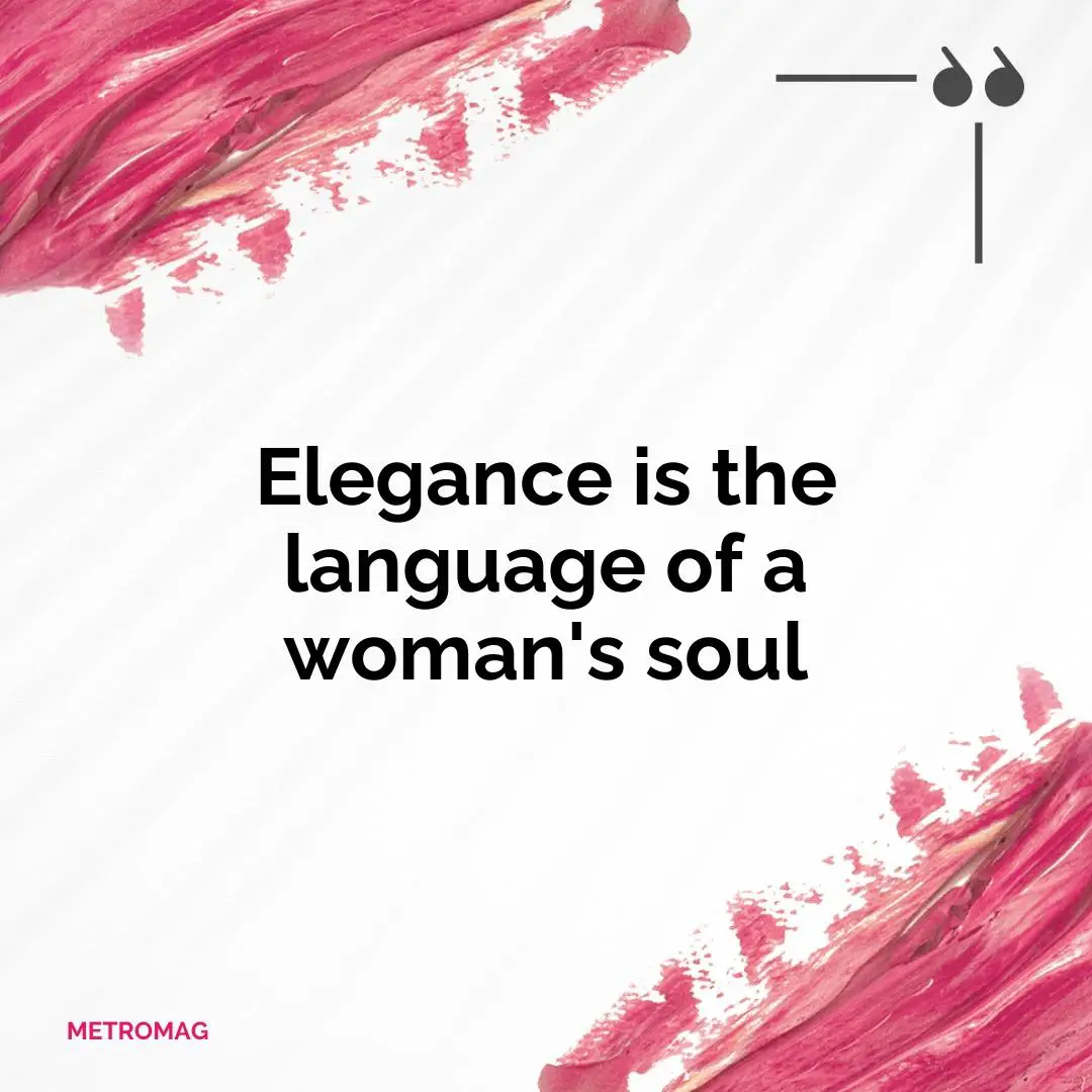 Elegance is the language of a woman's soul