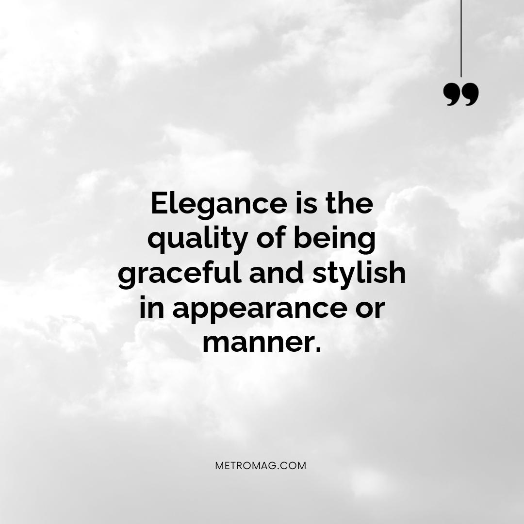 Elegance is the quality of being graceful and stylish in appearance or manner.