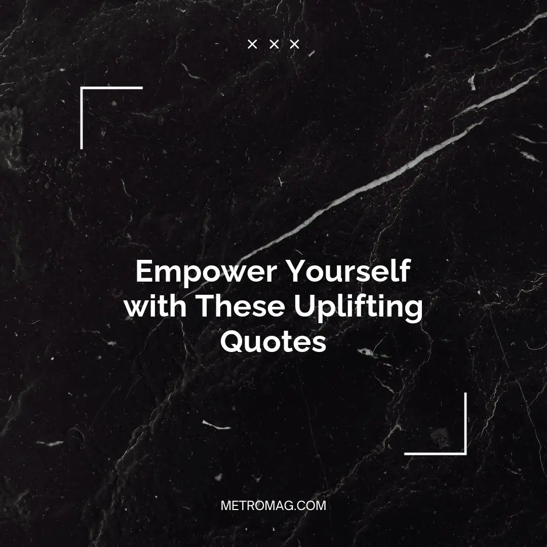 Empower Yourself with These Uplifting Quotes