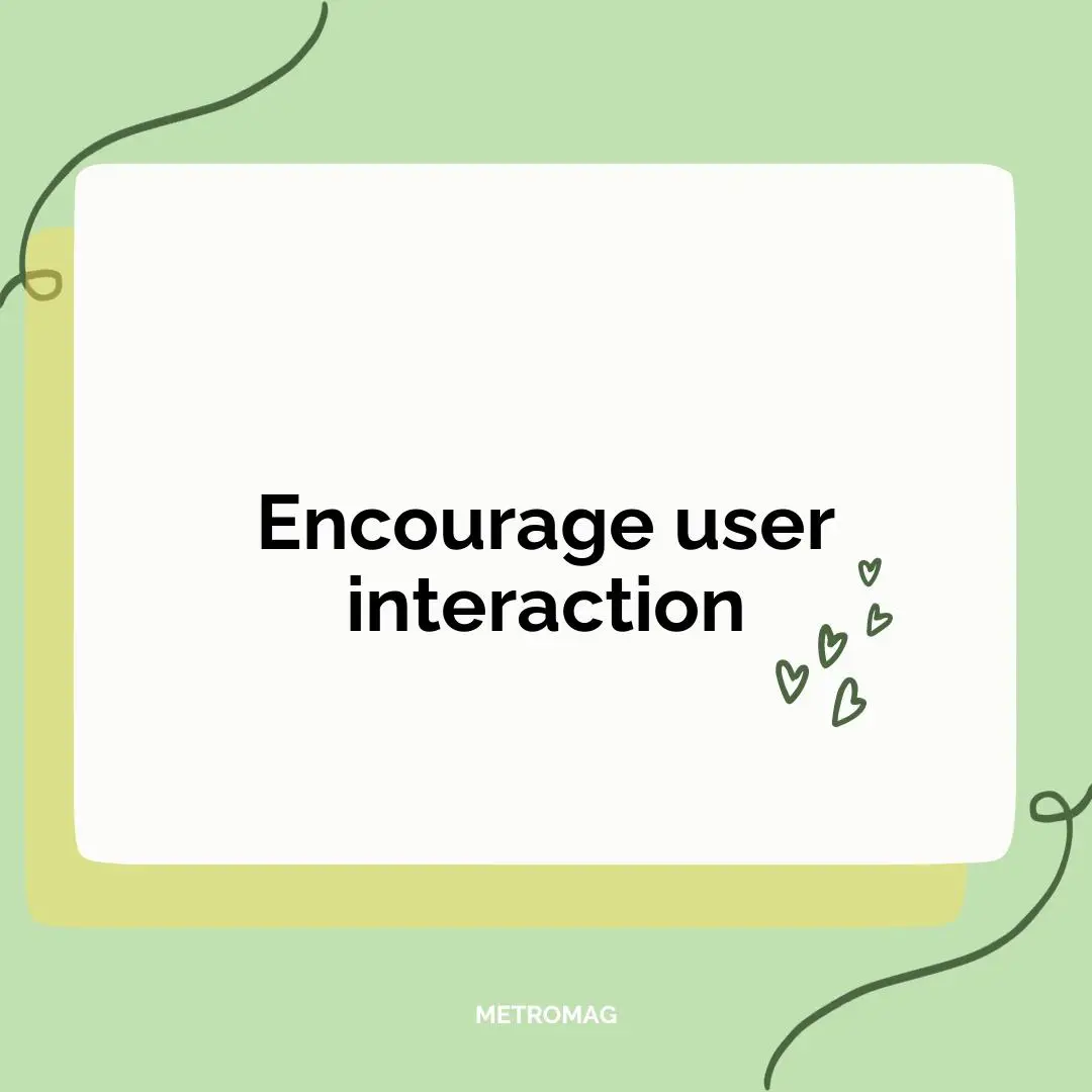Encourage user interaction