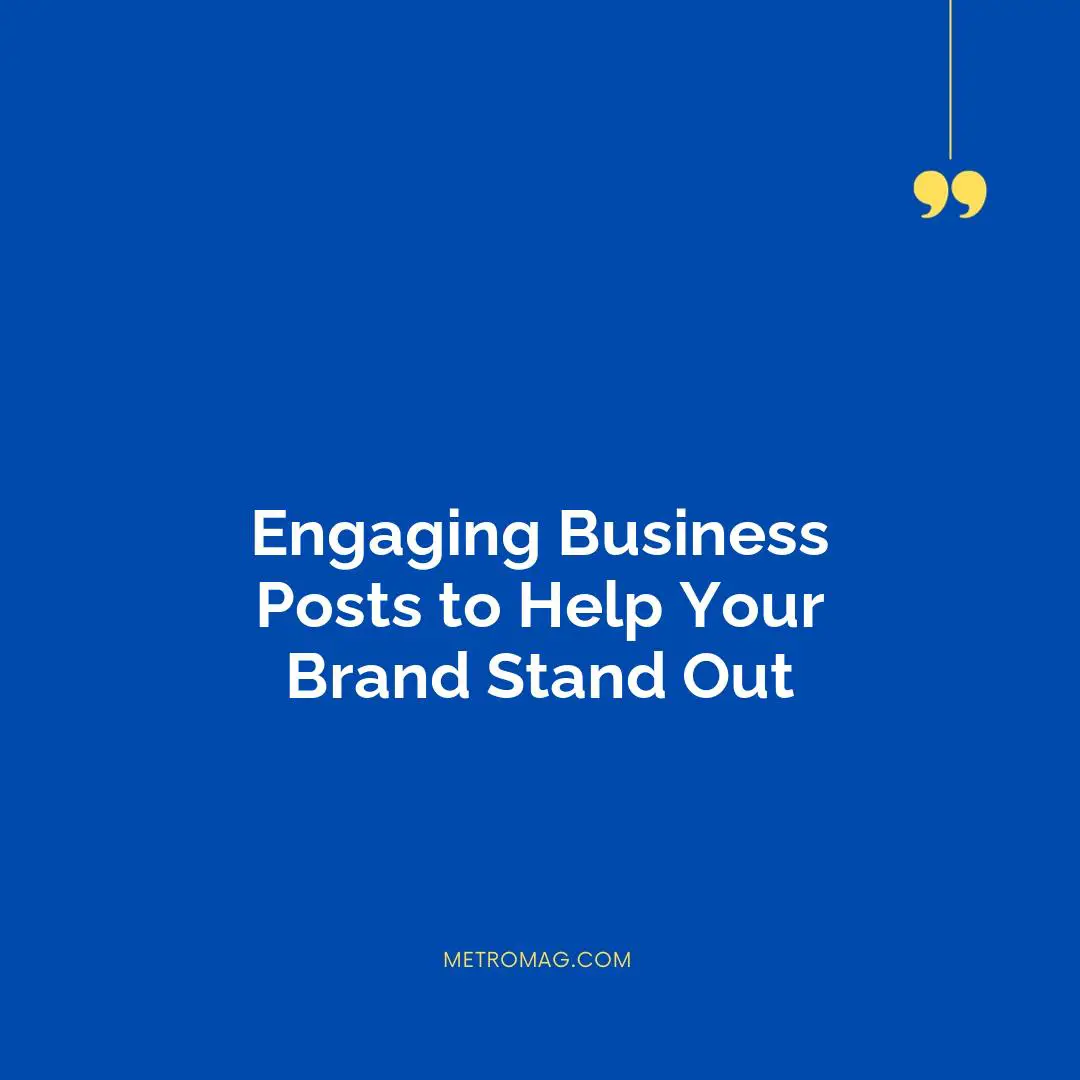 Engaging Business Posts to Help Your Brand Stand Out