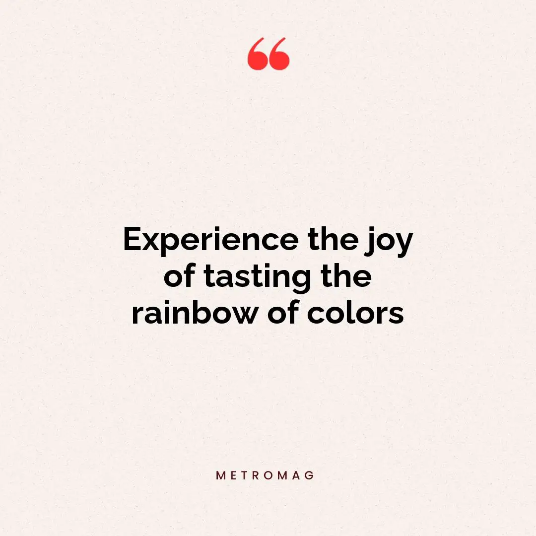 Experience the joy of tasting the rainbow of colors
