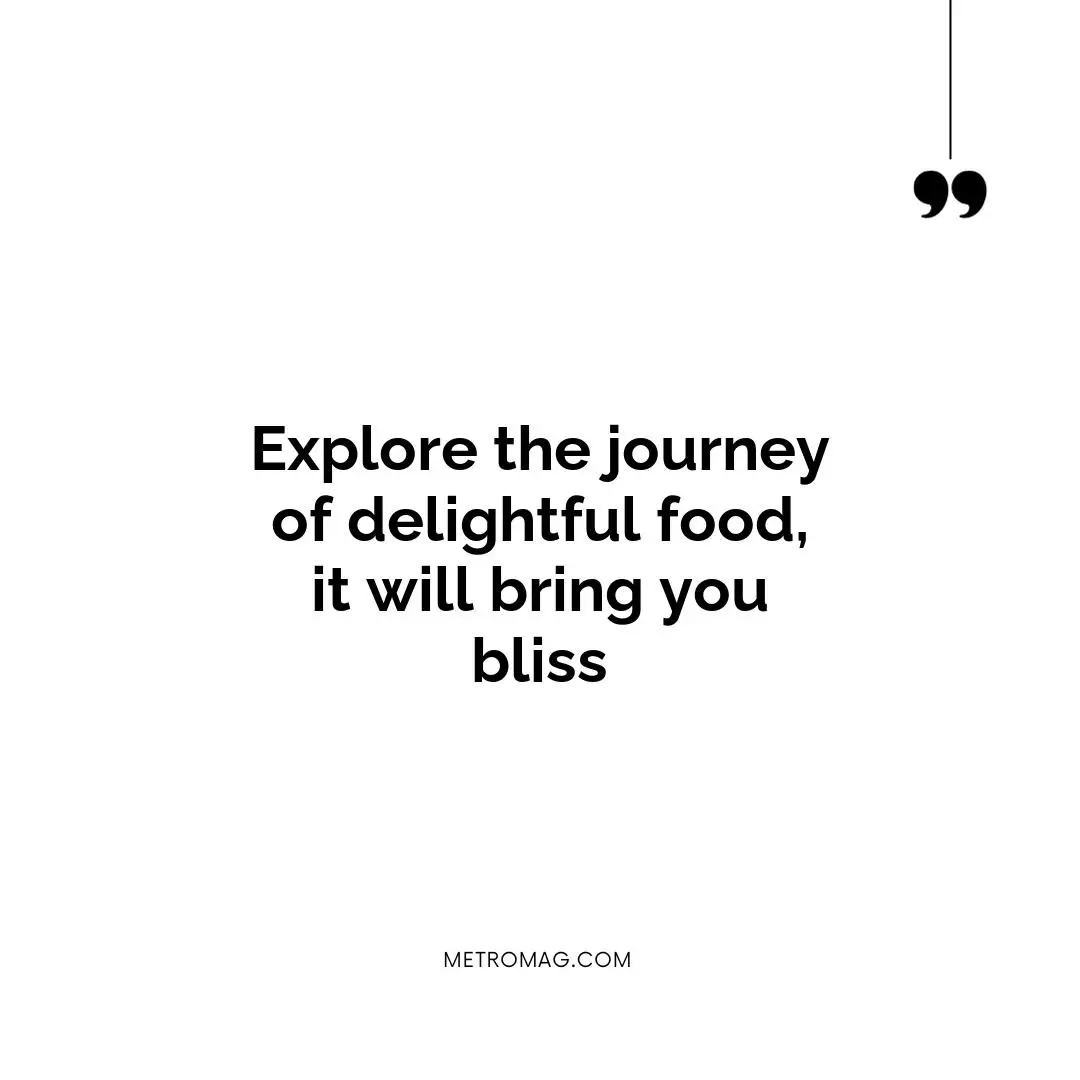 Explore the journey of delightful food, it will bring you bliss