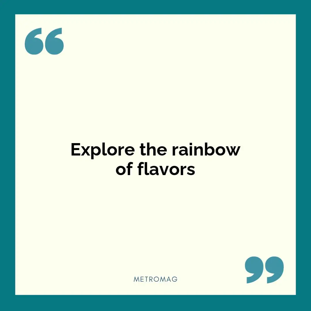 Explore the rainbow of flavors