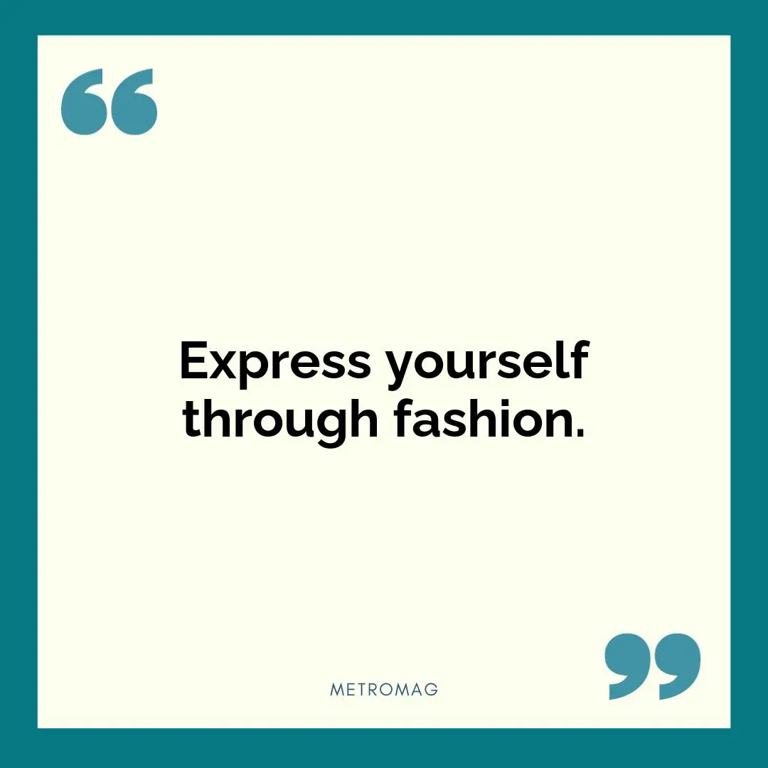 Express yourself through fashion.