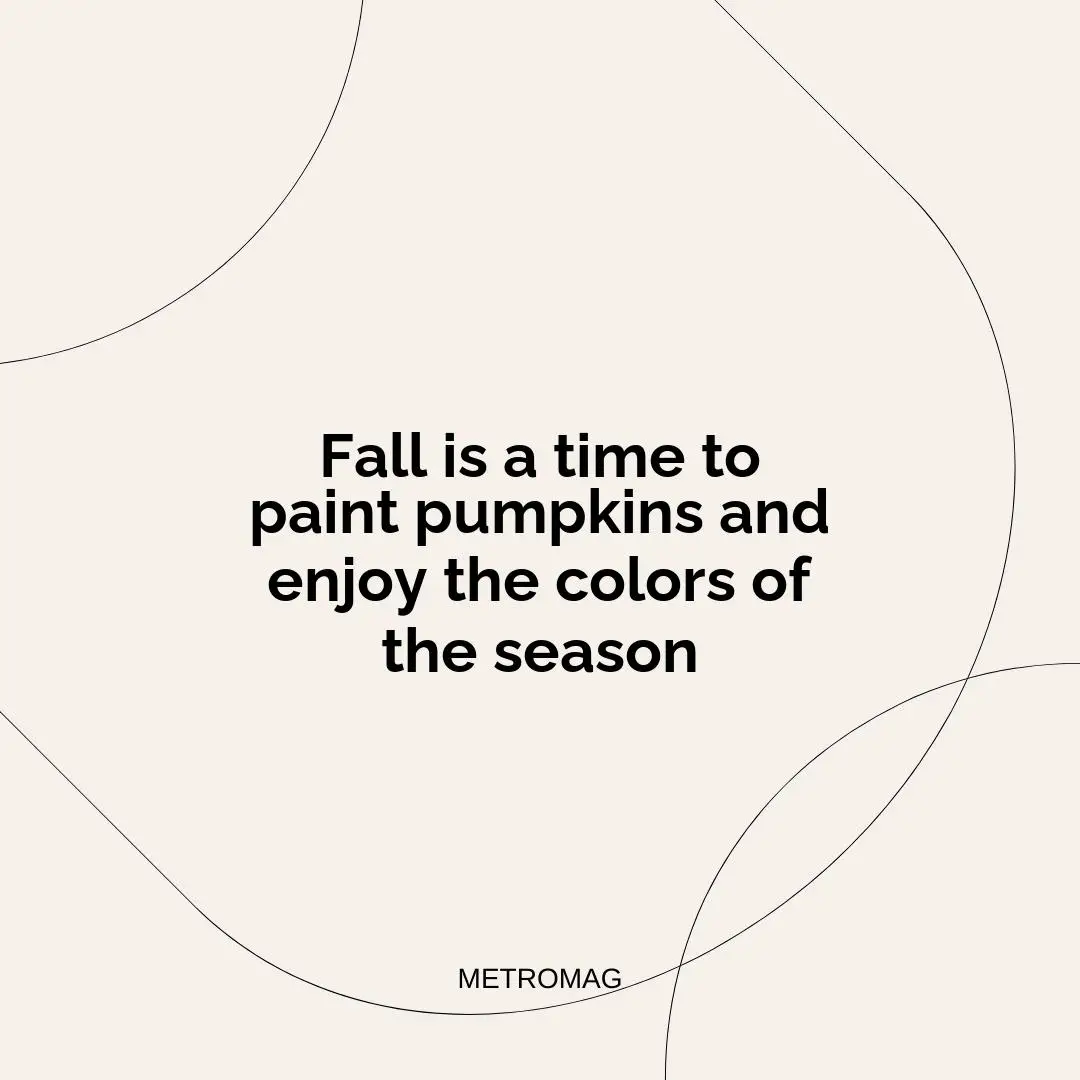 Fall is a time to paint pumpkins and enjoy the colors of the season