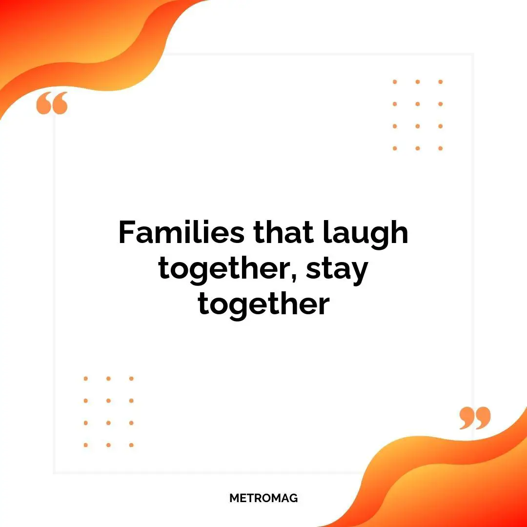 Families that laugh together, stay together