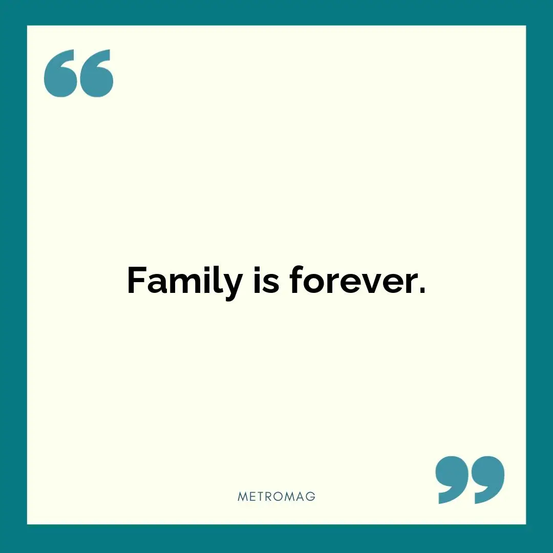 Family is forever.