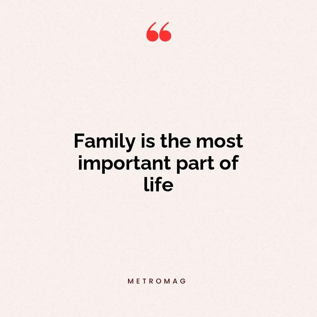 Family is the most important part of life