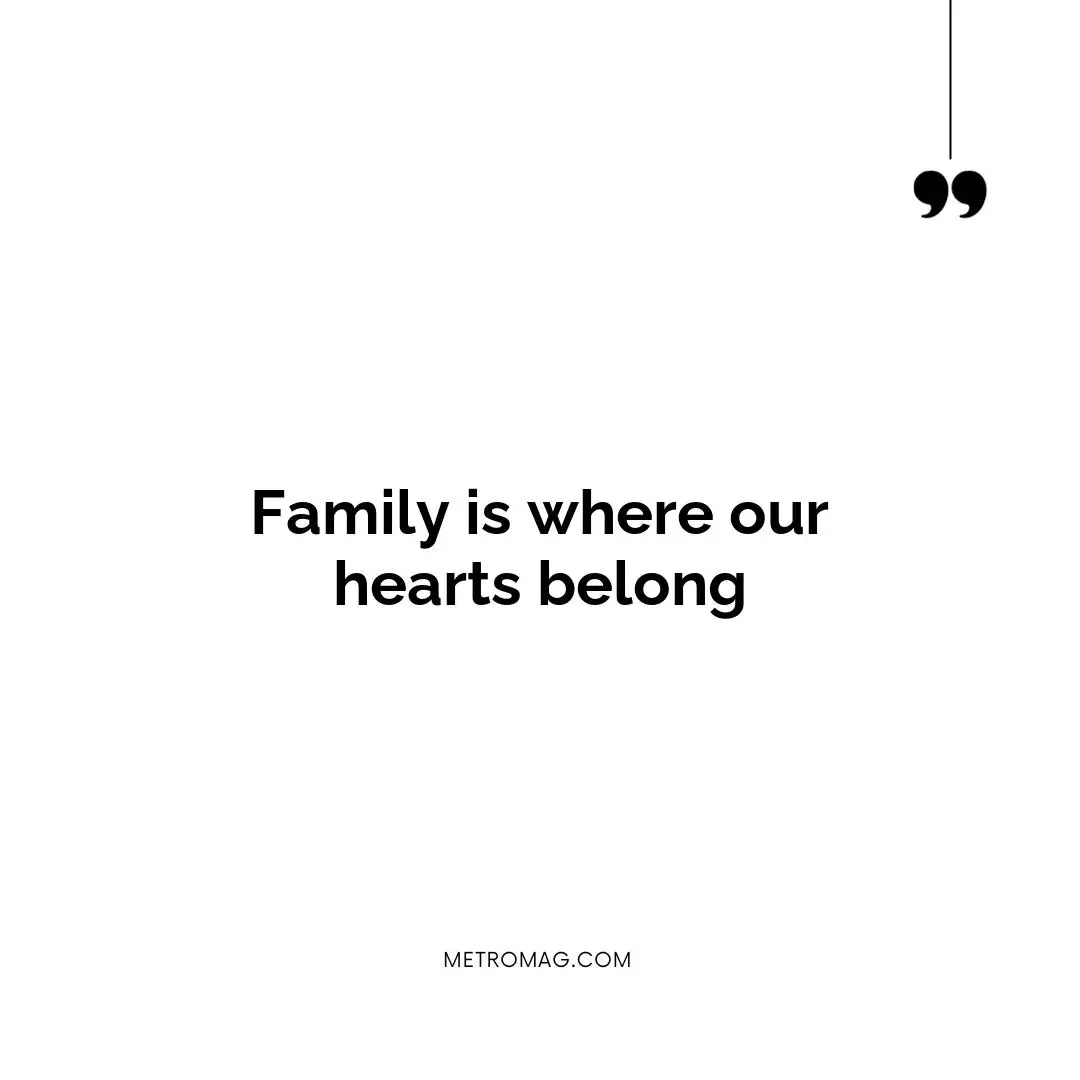 Family is where our hearts belong