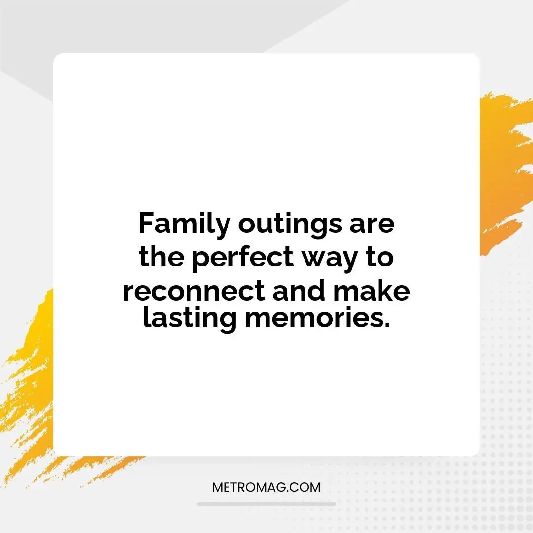 Family outings are the perfect way to reconnect and make lasting memories.