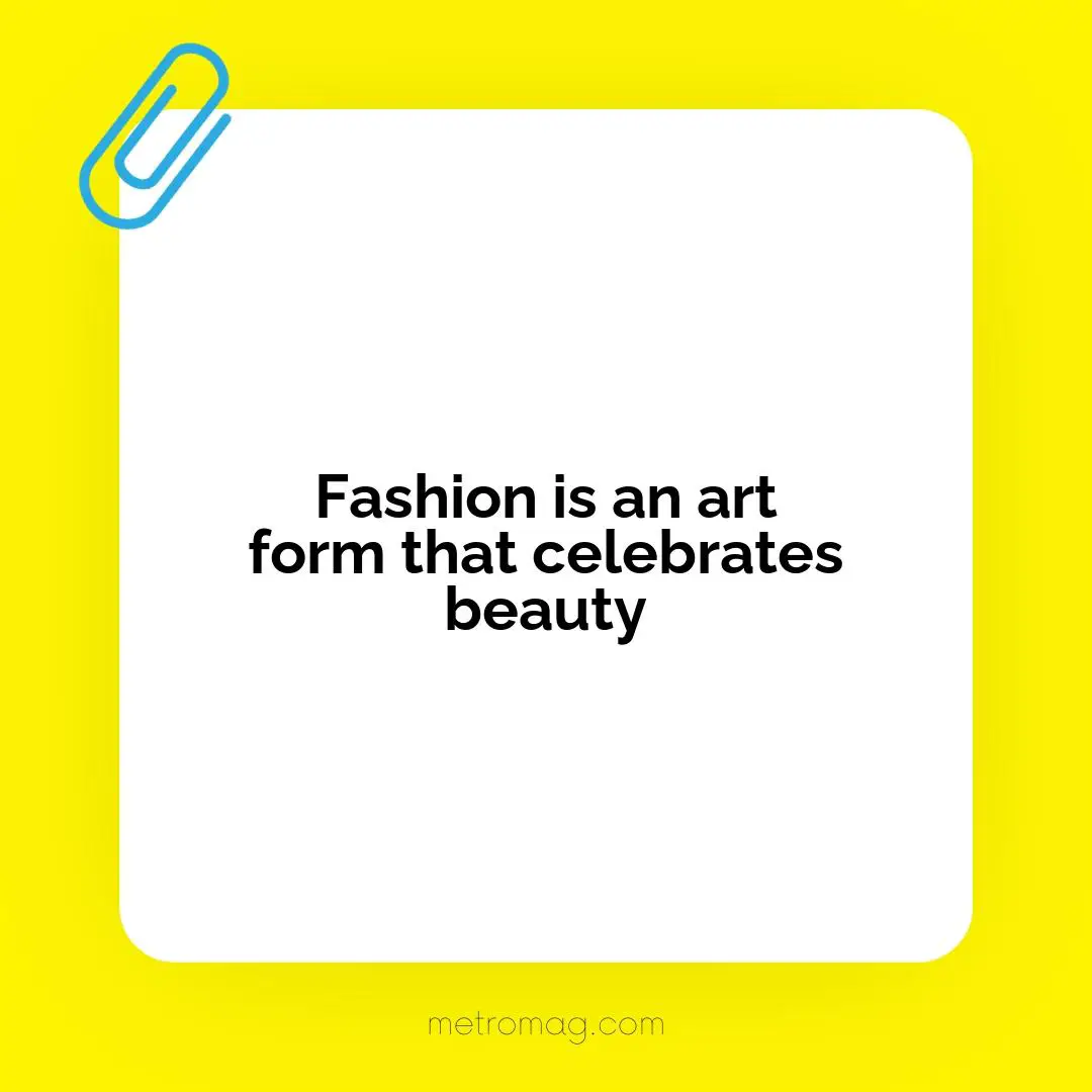 Fashion is an art form that celebrates beauty