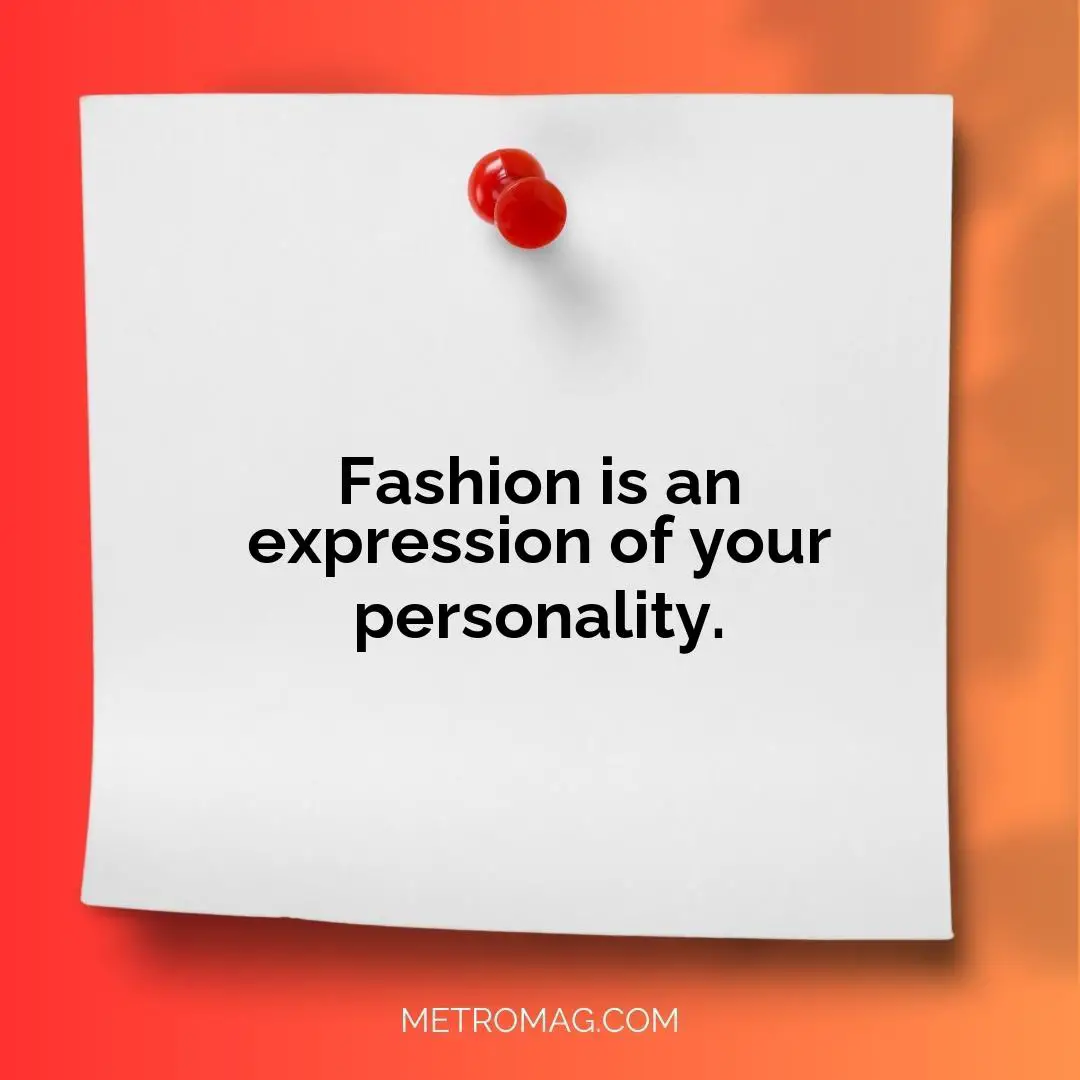 Fashion is an expression of your personality.