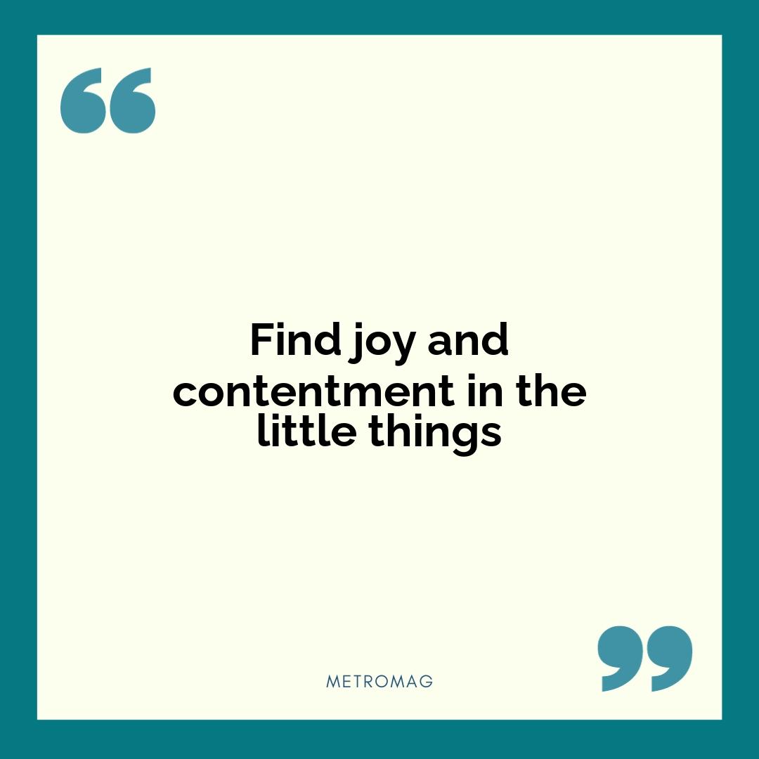 Find joy and contentment in the little things