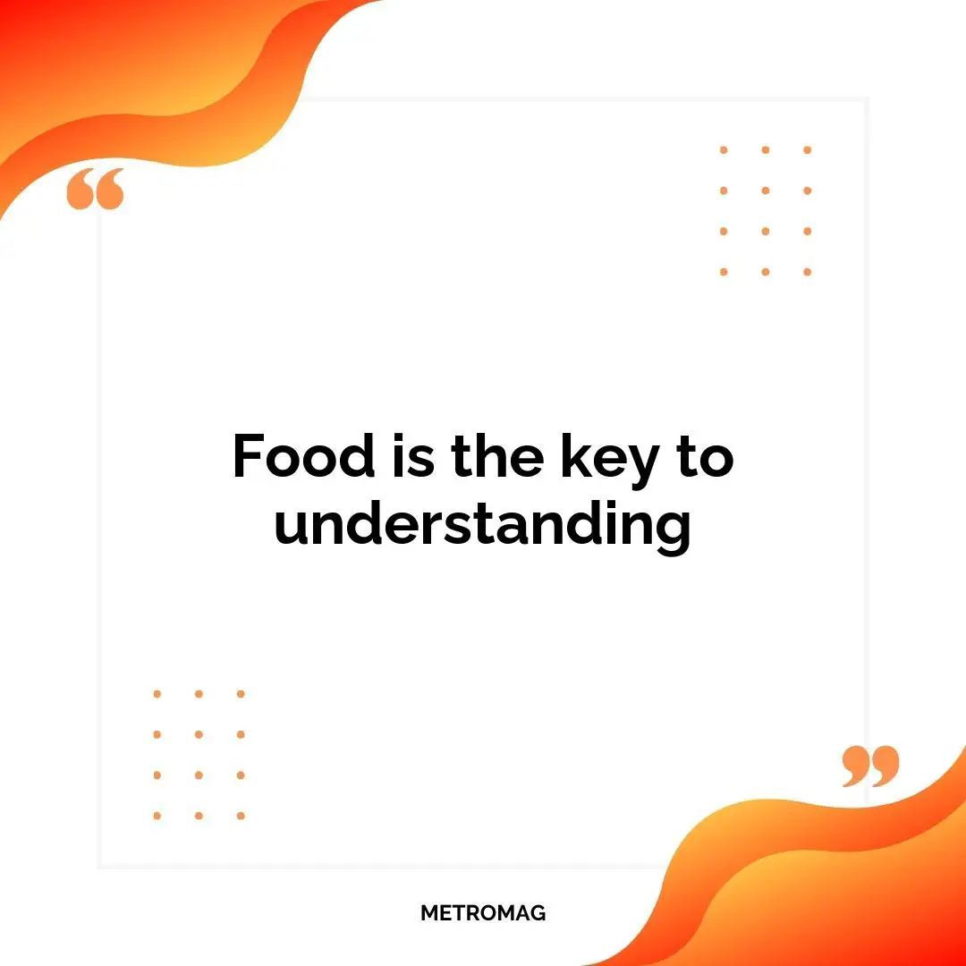 Food is the key to understanding