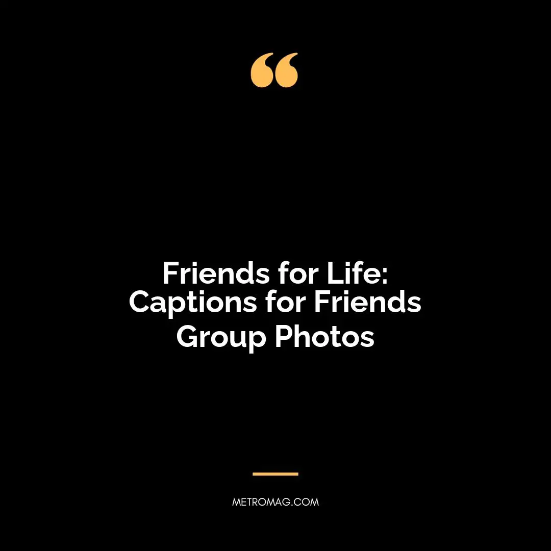 Friends for Life: Captions for Friends Group Photos
