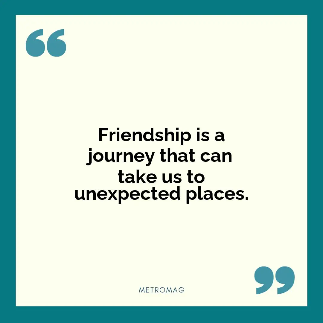 Friendship is a journey that can take us to unexpected places.
