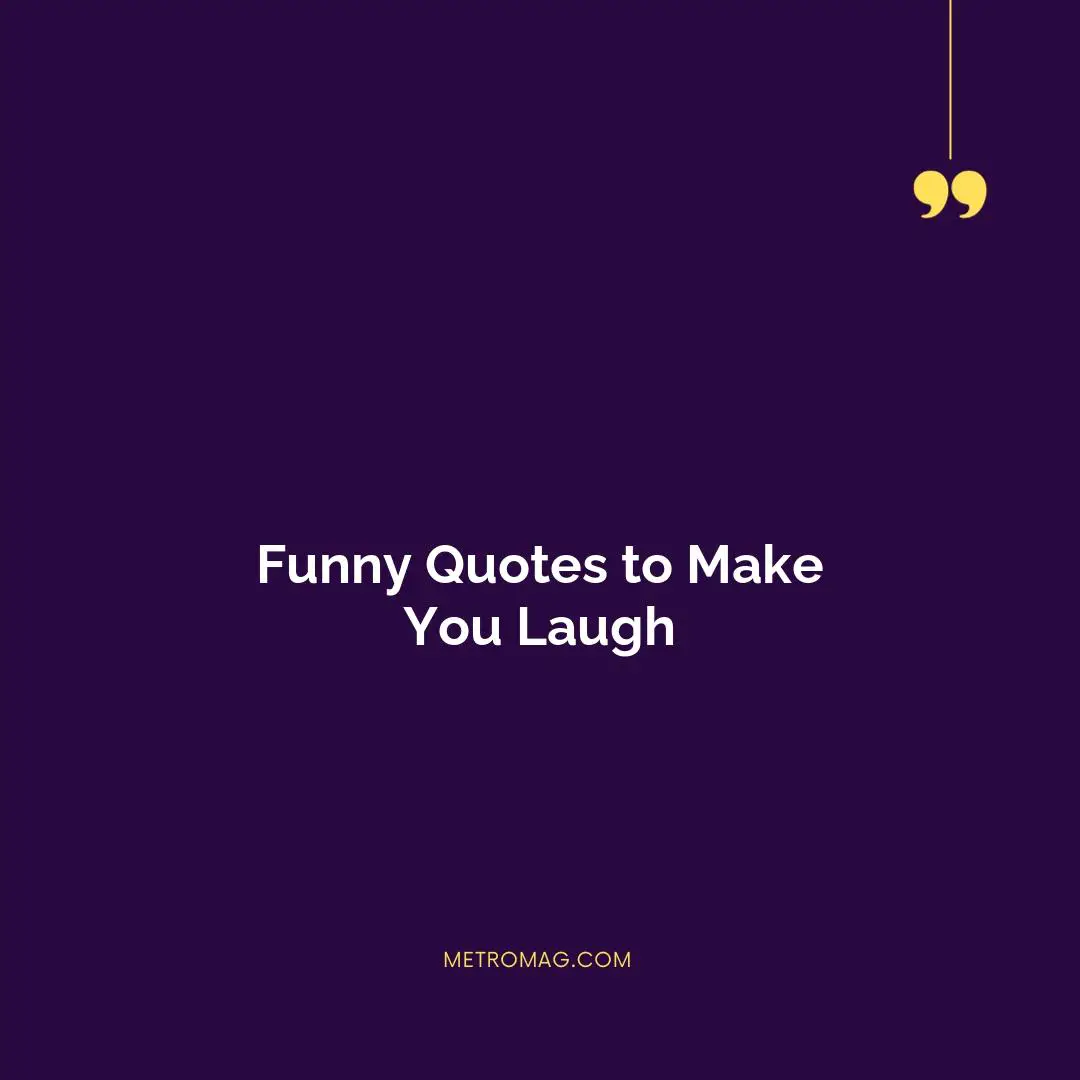 Funny Quotes to Make You Laugh