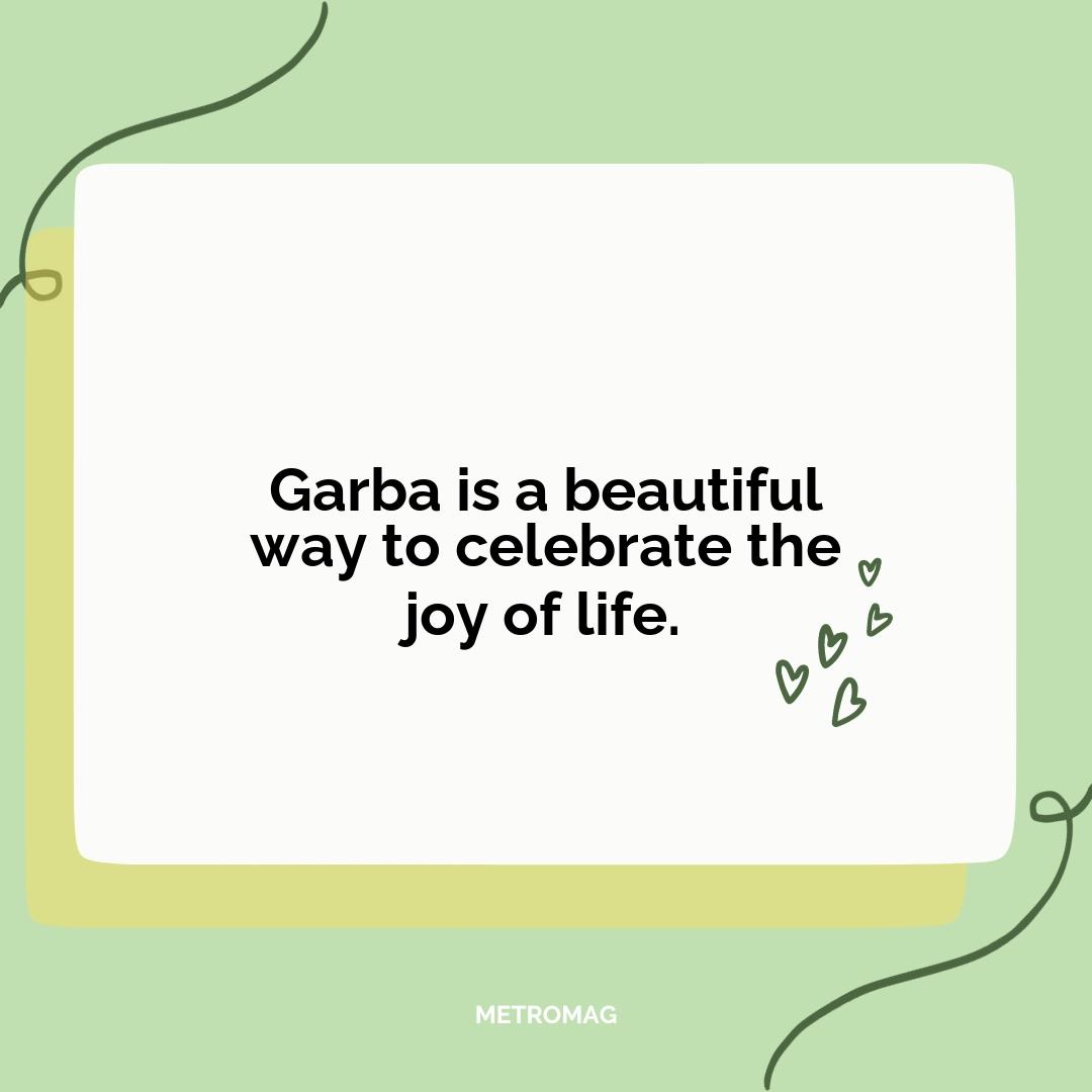 Garba is a beautiful way to celebrate the joy of life.