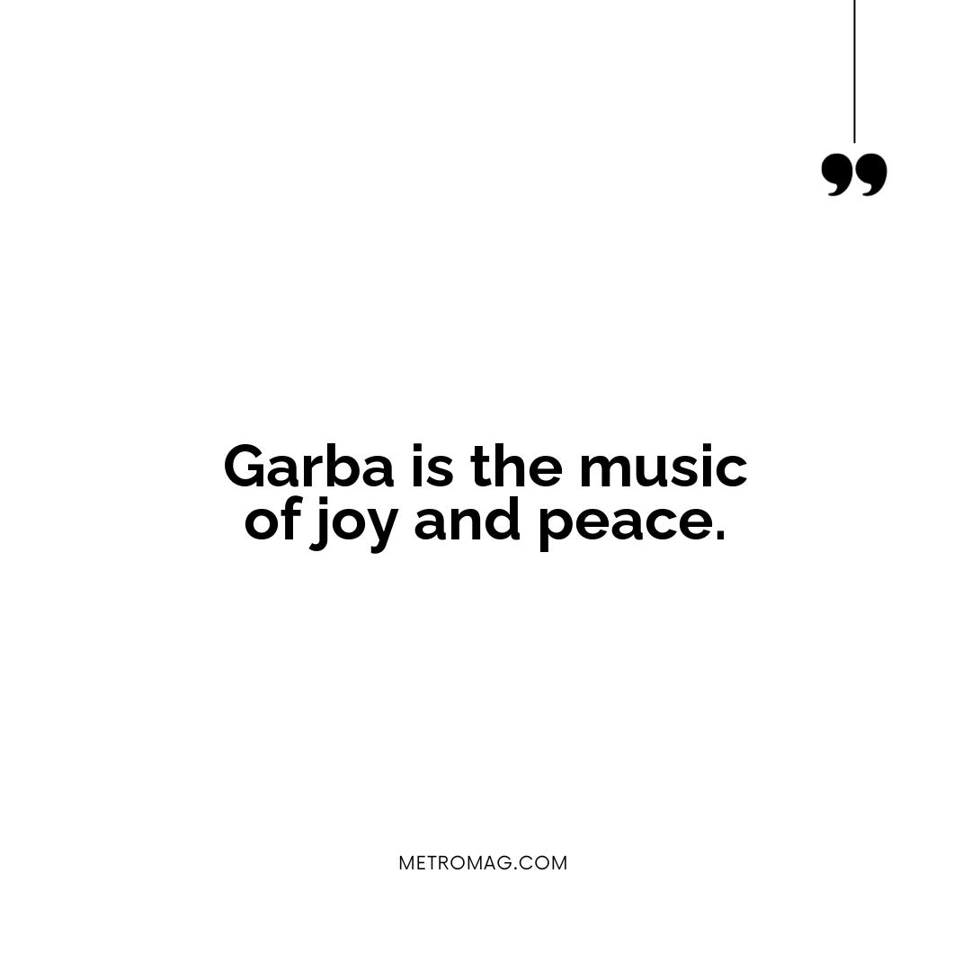 Garba is the music of joy and peace.