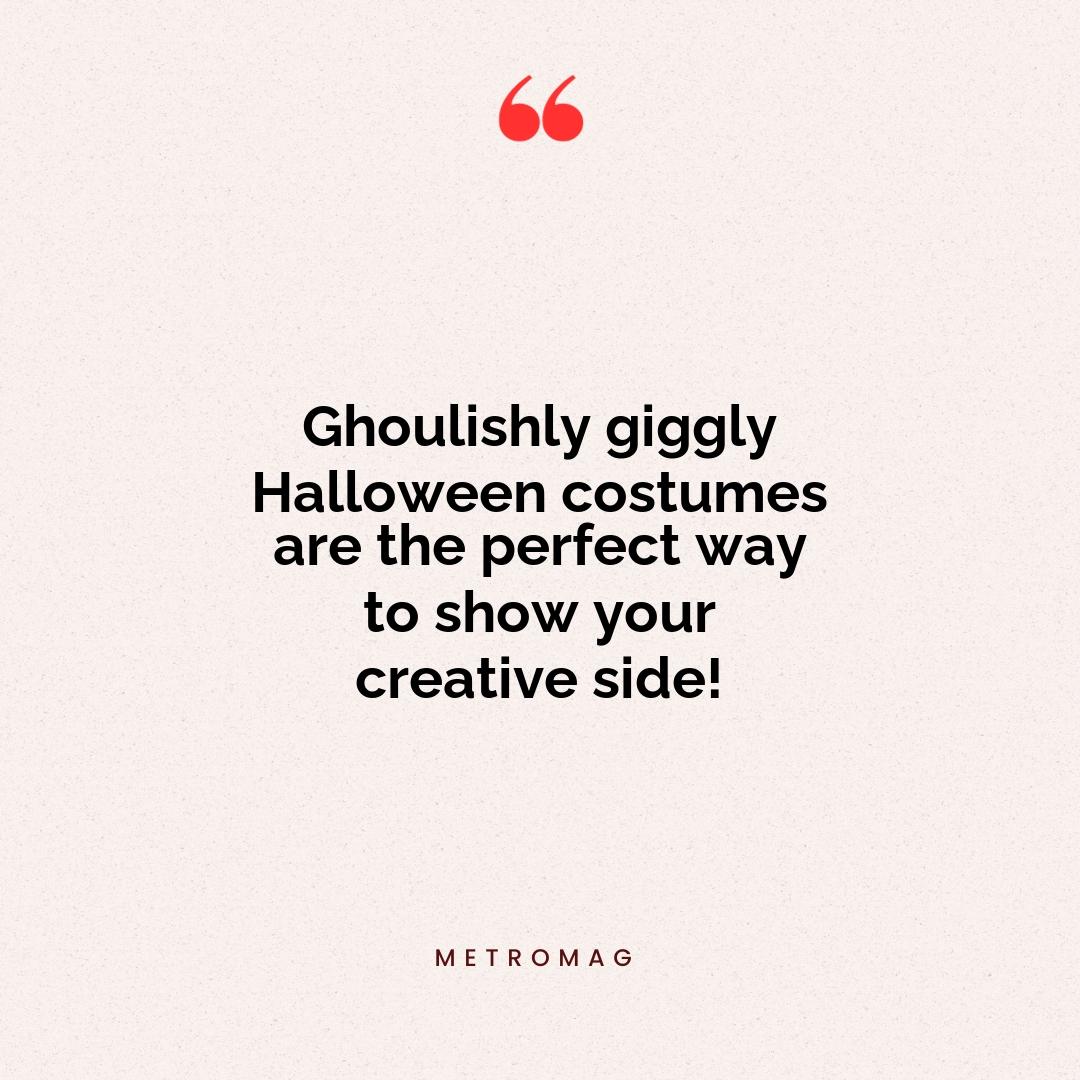 Ghoulishly giggly Halloween costumes are the perfect way to show your creative side!
