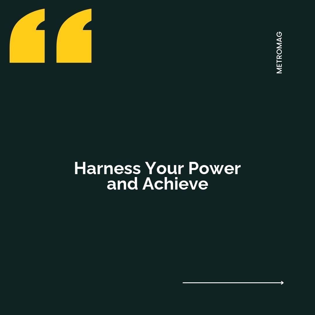 Harness Your Power and Achieve