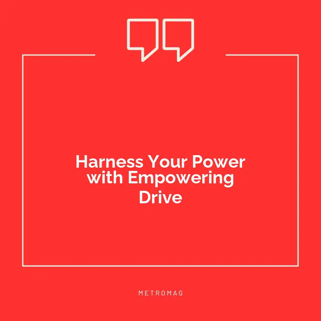 Harness Your Power with Empowering Drive