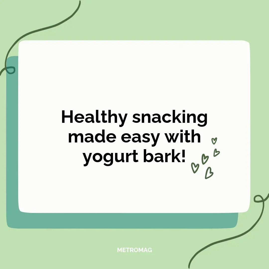 Healthy snacking made easy with yogurt bark!