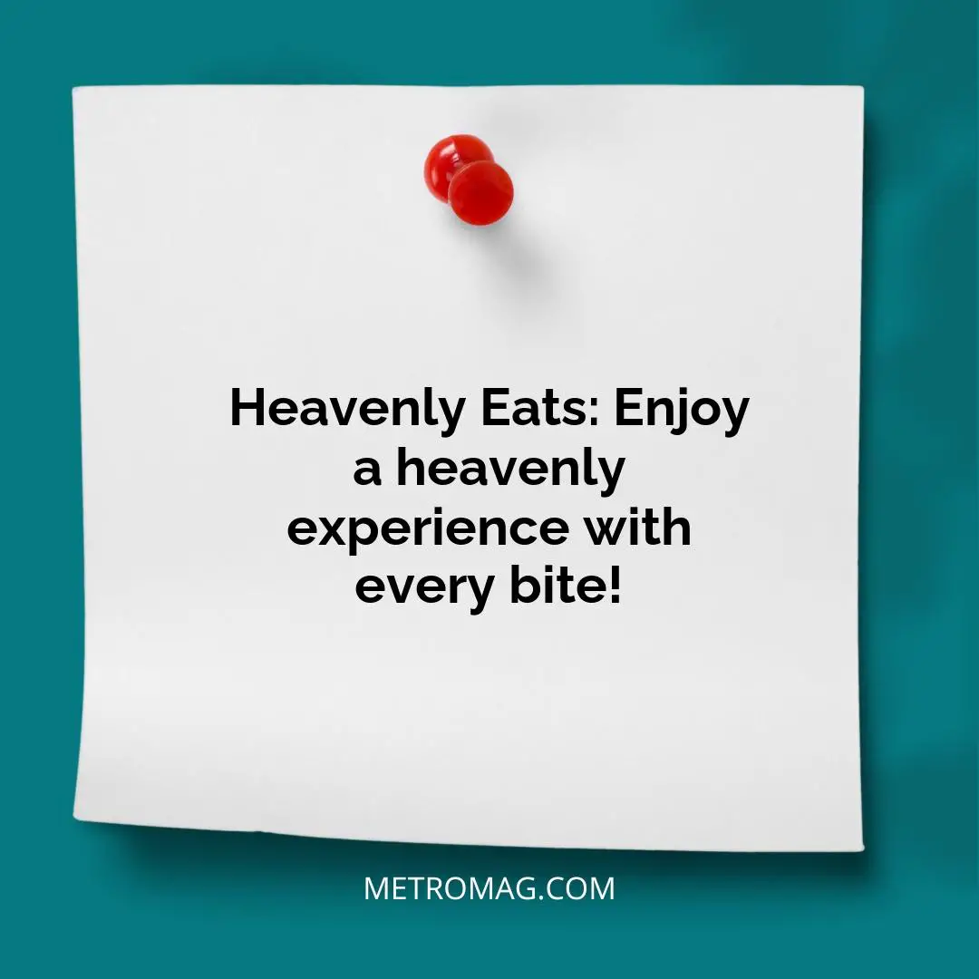 Heavenly Eats: Enjoy a heavenly experience with every bite!