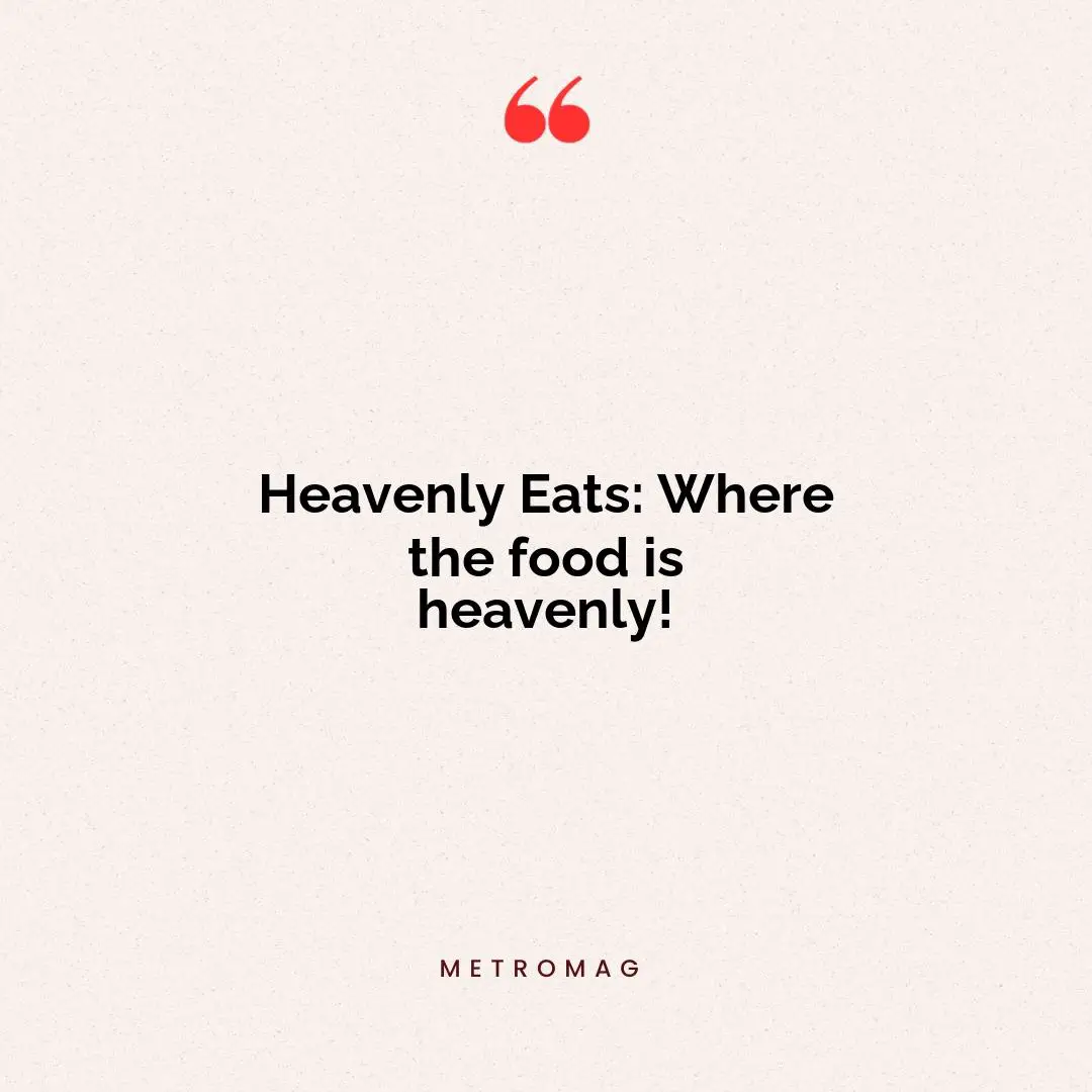 Heavenly Eats: Where the food is heavenly!