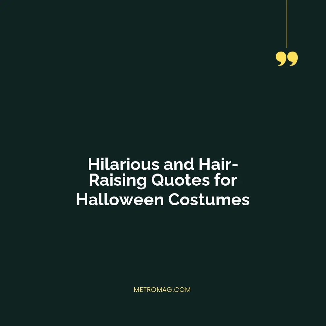 Hilarious and Hair-Raising Quotes for Halloween Costumes