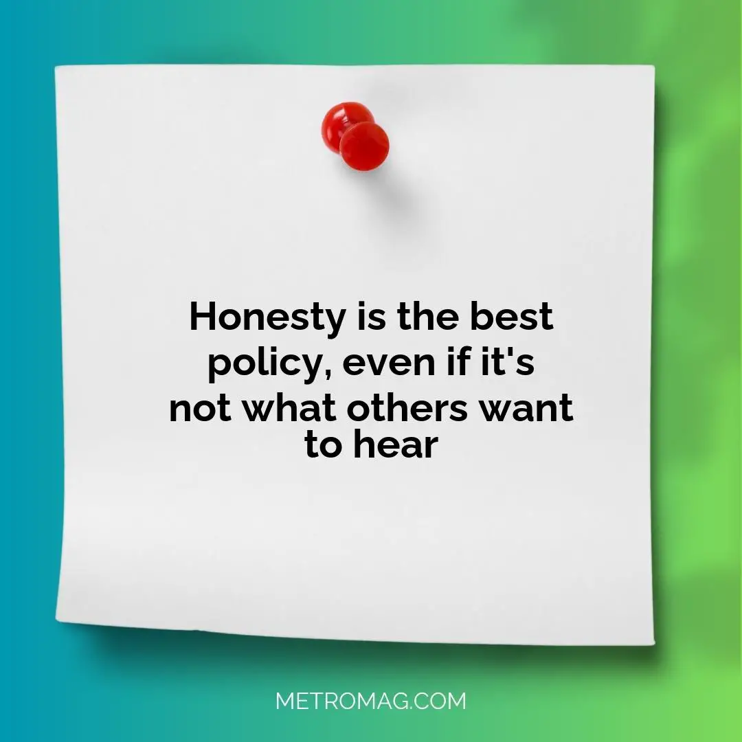 Honesty is the best policy, even if it's not what others want to hear
