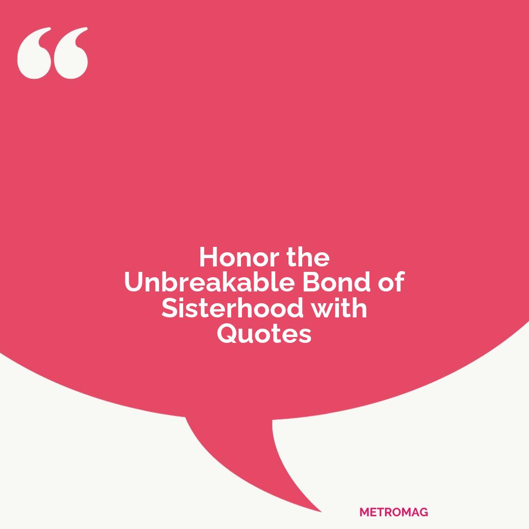 Honor the Unbreakable Bond of Sisterhood with Quotes