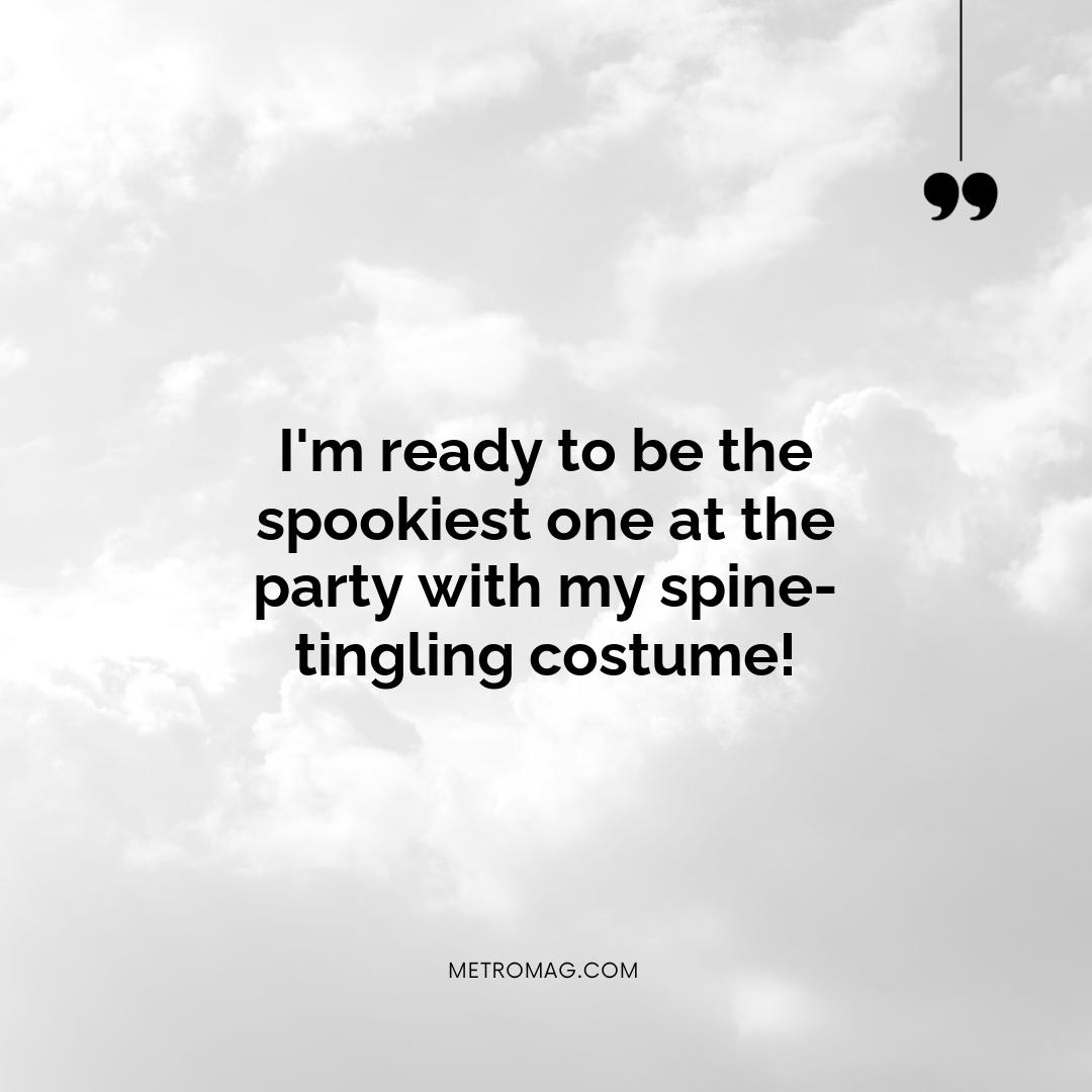 I'm ready to be the spookiest one at the party with my spine-tingling costume!